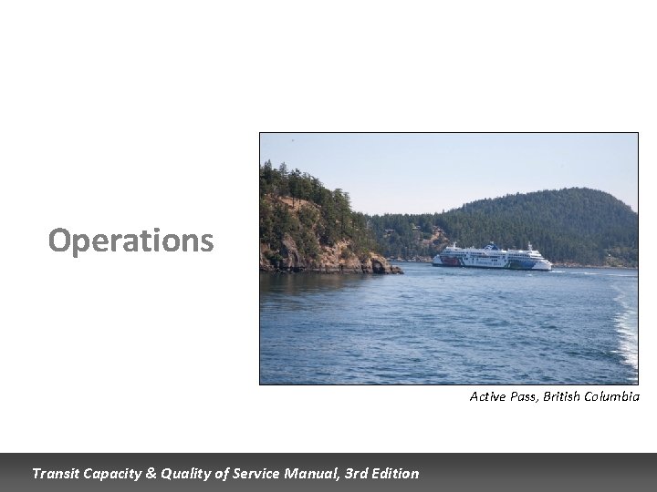 Operations Active Pass, British Columbia Transit Capacity & Quality of Service Manual, 3 rd Operations Active Pass, British Columbia Transit Capacity & Quality of Service Manual, 3 rd