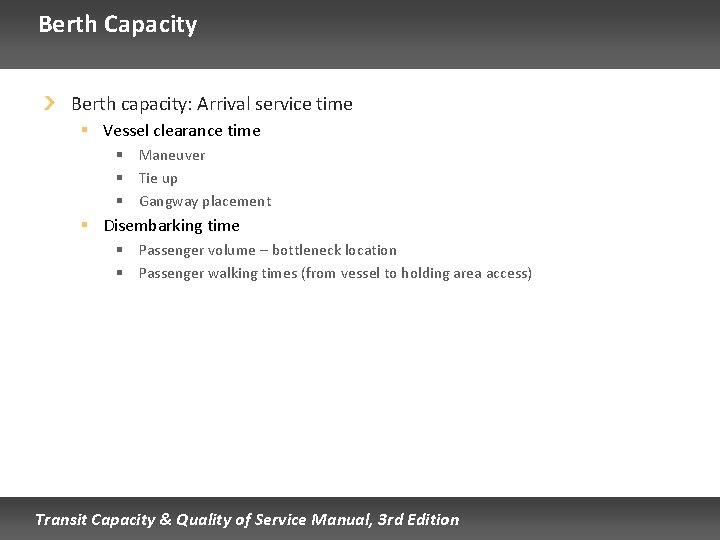 Berth Capacity Berth capacity: Arrival service time § Vessel clearance time § Maneuver § Berth Capacity Berth capacity: Arrival service time § Vessel clearance time § Maneuver §