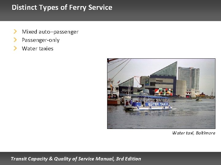 Distinct Types of Ferry Service Mixed auto–passenger Passenger-only Water taxies Water taxi, Baltimore Transit Distinct Types of Ferry Service Mixed auto–passenger Passenger-only Water taxies Water taxi, Baltimore Transit