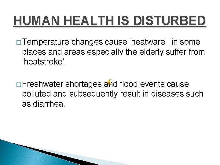 HUMAN HEALTH IS DISTURBED � Temperature changes cause ‘heatware’ in some places and areas