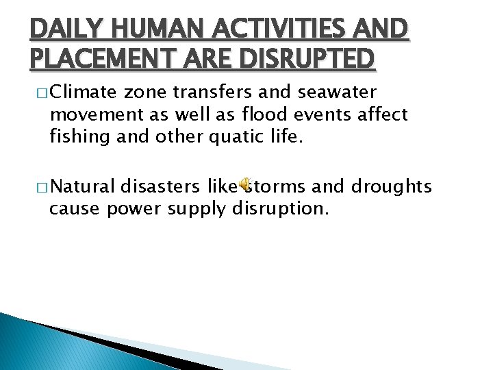 DAILY HUMAN ACTIVITIES AND PLACEMENT ARE DISRUPTED � Climate zone transfers and seawater movement