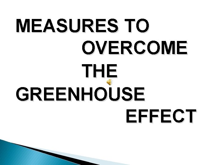 MEASURES TO OVERCOME THE GREENHOUSE EFFECT 