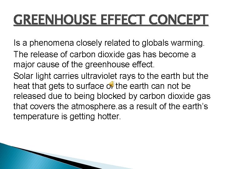 GREENHOUSE EFFECT CONCEPT Is a phenomena closely related to globals warming. The release of