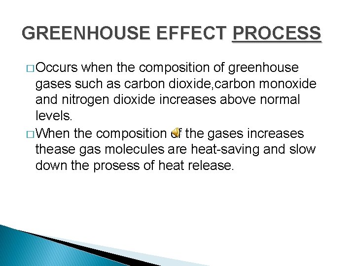 GREENHOUSE EFFECT PROCESS � Occurs when the composition of greenhouse gases such as carbon