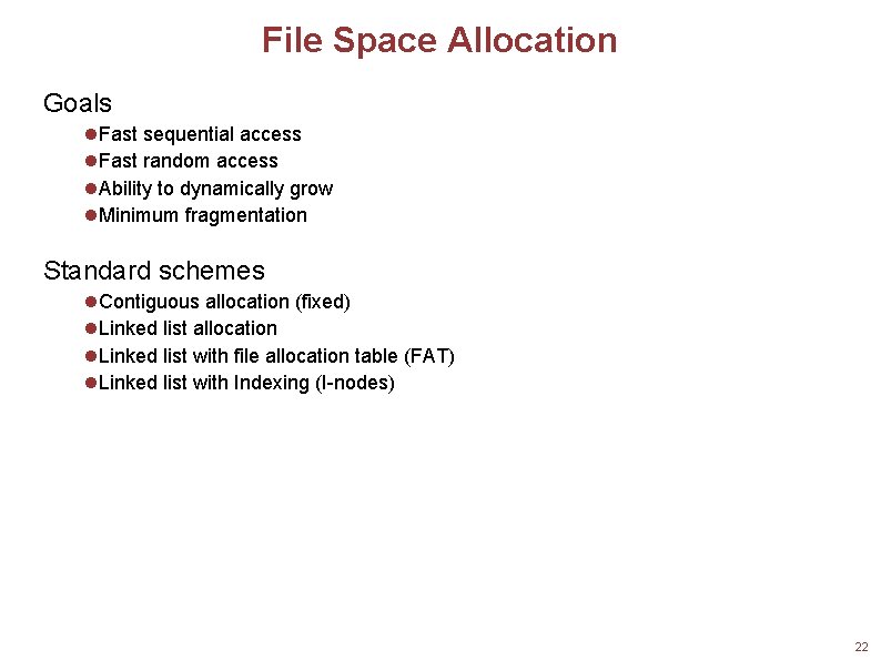 File Space Allocation Goals Fast sequential access Fast random access Ability to dynamically grow
