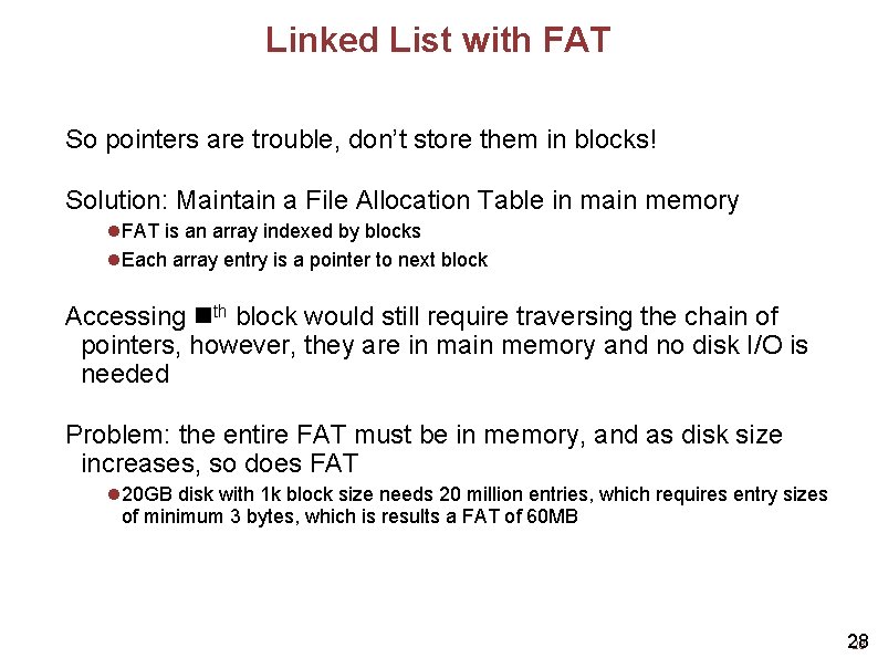 Linked List with FAT So pointers are trouble, don’t store them in blocks! Solution: