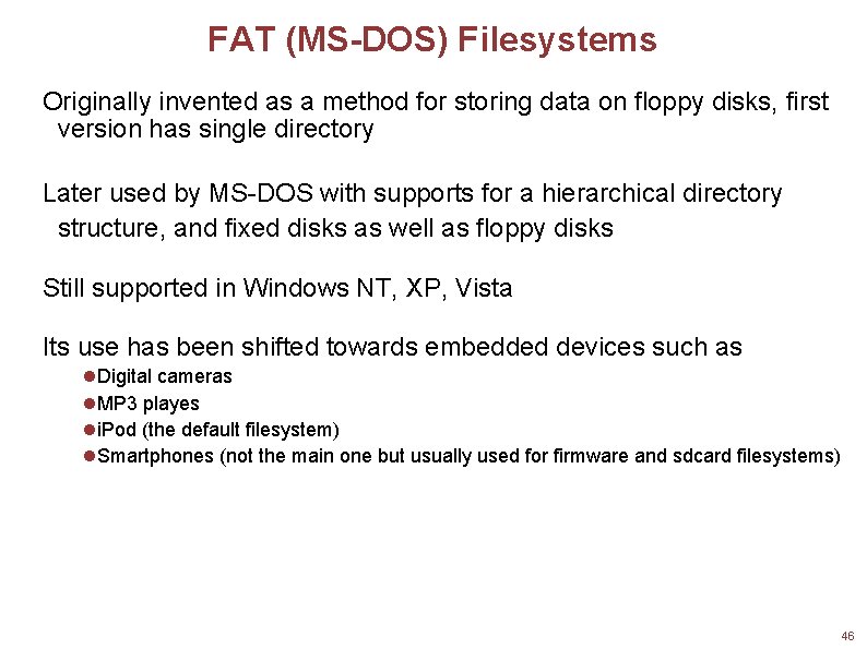FAT (MS-DOS) Filesystems Originally invented as a method for storing data on floppy disks,
