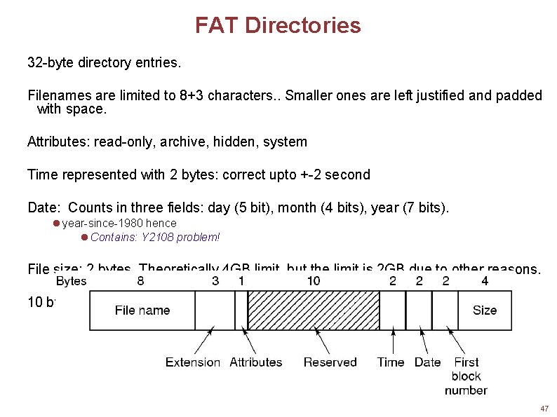 FAT Directories 32 -byte directory entries. Filenames are limited to 8+3 characters. . Smaller