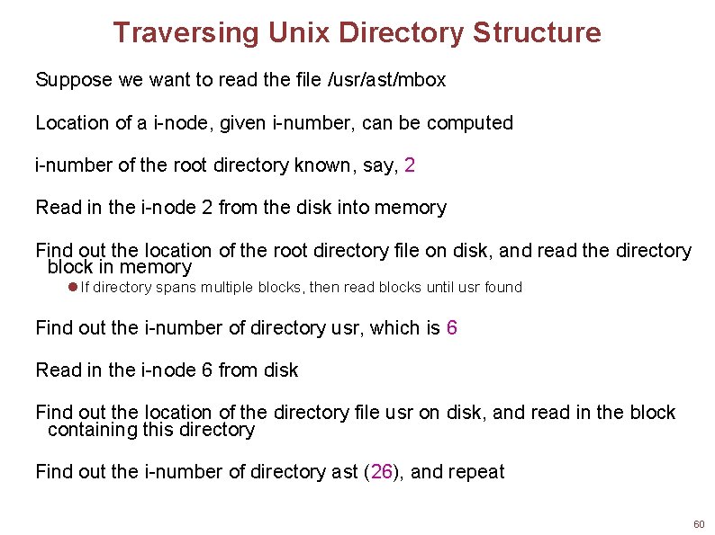 Traversing Unix Directory Structure Suppose we want to read the file /usr/ast/mbox Location of