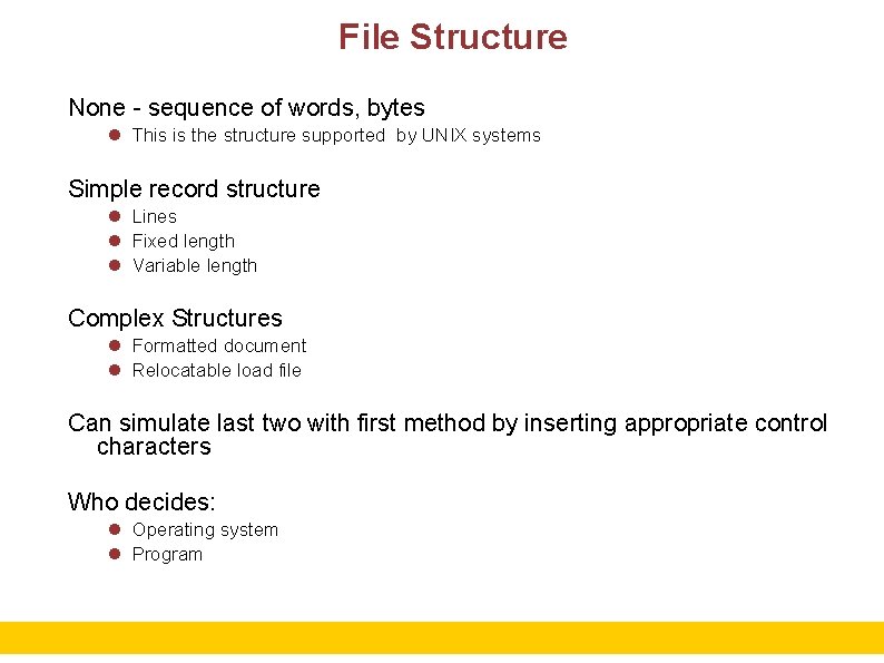 File Structure None - sequence of words, bytes This is the structure supported by