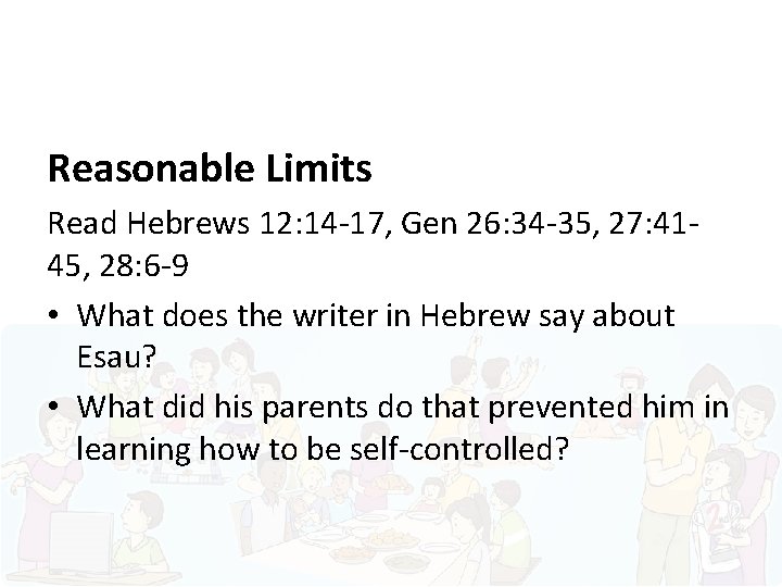 Reasonable Limits Read Hebrews 12: 14 -17, Gen 26: 34 -35, 27: 4145, 28: