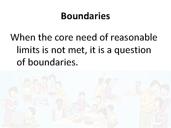 Boundaries When the core need of reasonable limits is not met, it is a