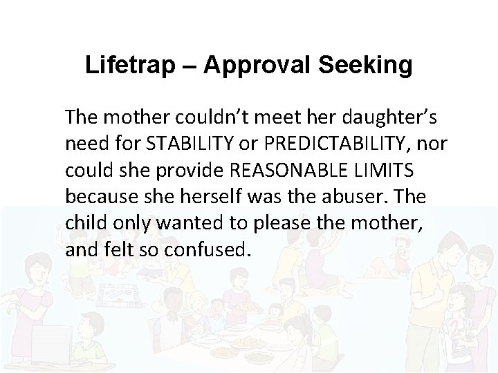 Lifetrap – Approval Seeking The mother couldn’t meet her daughter’s need for STABILITY or