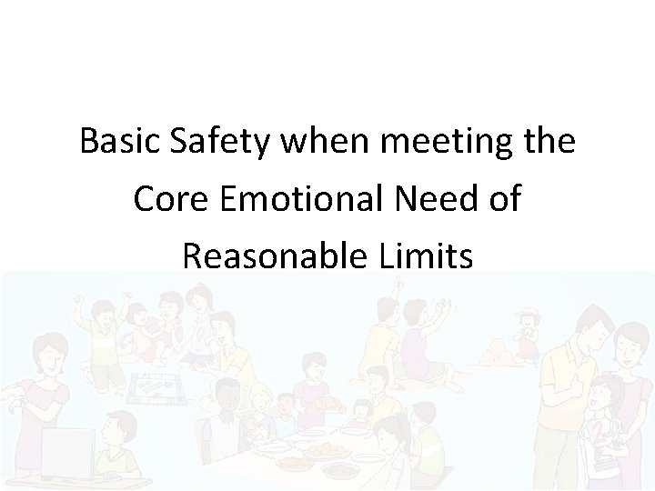 Basic Safety when meeting the Core Emotional Need of Reasonable Limits 