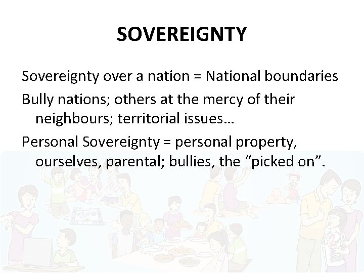 SOVEREIGNTY Sovereignty over a nation = National boundaries Bully nations; others at the mercy