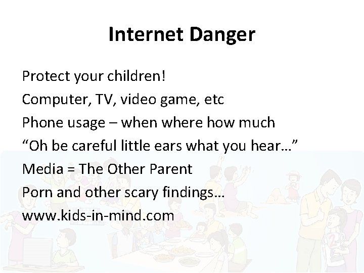 Internet Danger Protect your children! Computer, TV, video game, etc Phone usage – when