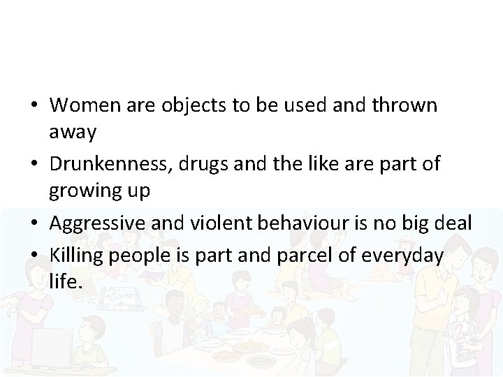  • Women are objects to be used and thrown away • Drunkenness, drugs