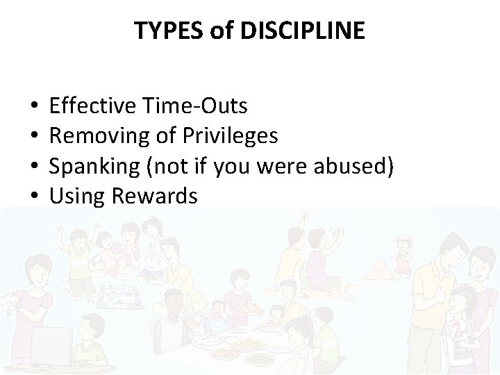 TYPES of DISCIPLINE • • Effective Time-Outs Removing of Privileges Spanking (not if you