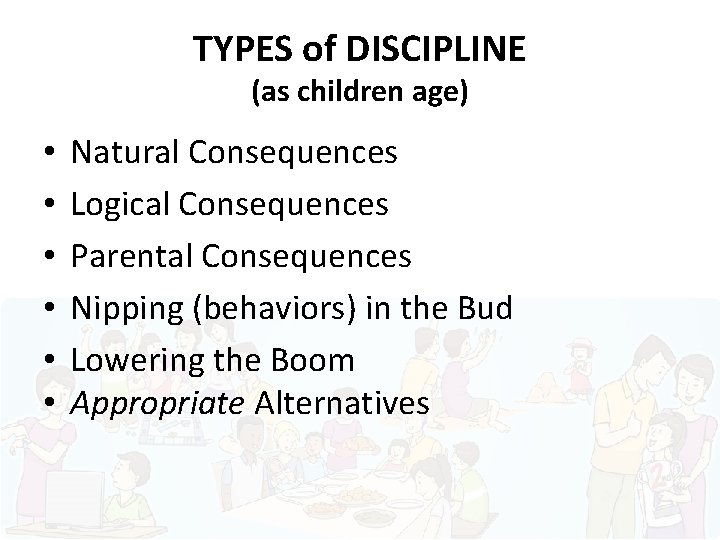 TYPES of DISCIPLINE (as children age) • • • Natural Consequences Logical Consequences Parental