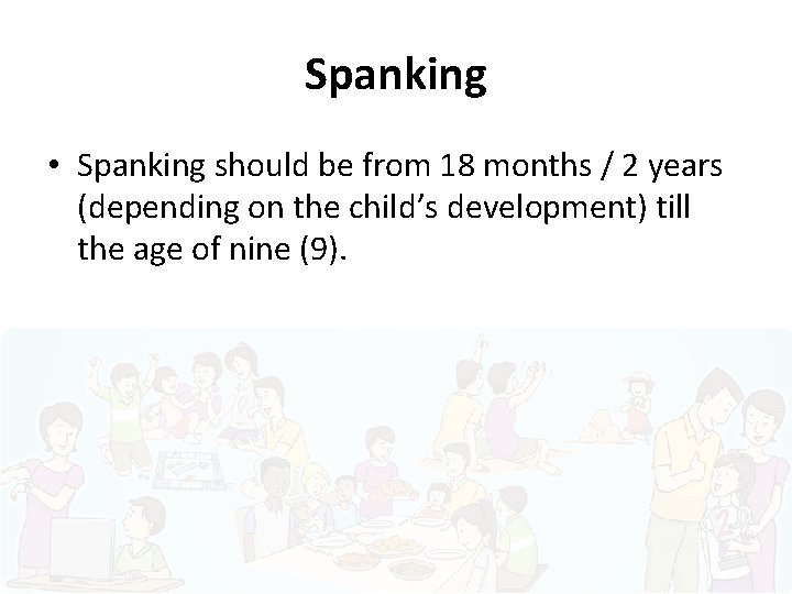 Spanking • Spanking should be from 18 months / 2 years (depending on the