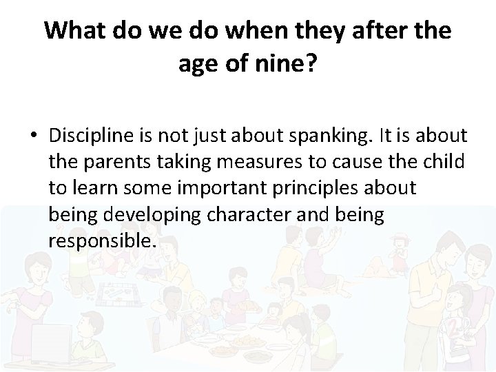 What do we do when they after the age of nine? • Discipline is