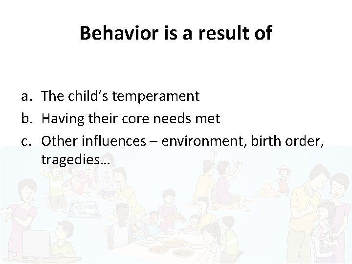 Behavior is a result of a. The child’s temperament b. Having their core needs