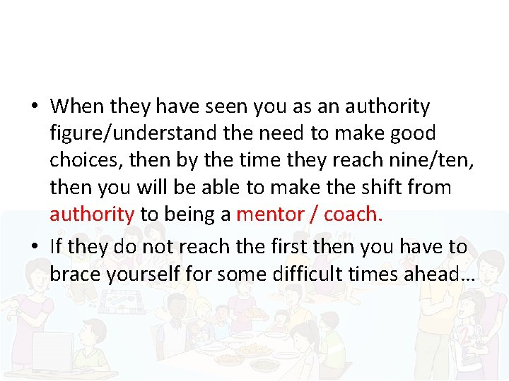  • When they have seen you as an authority figure/understand the need to
