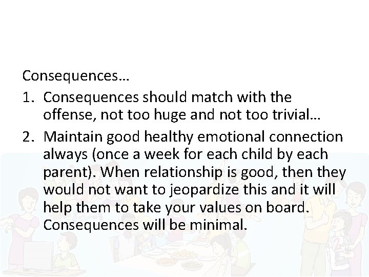 Consequences… 1. Consequences should match with the offense, not too huge and not too