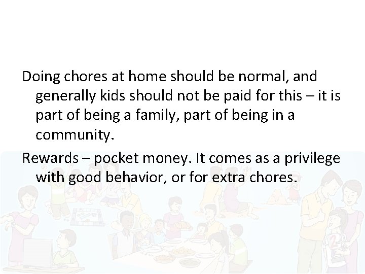 Doing chores at home should be normal, and generally kids should not be paid