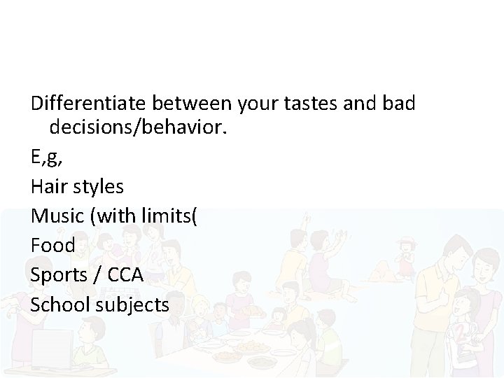 Differentiate between your tastes and bad decisions/behavior. E, g, Hair styles Music (with limits(