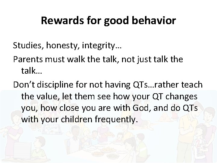Rewards for good behavior Studies, honesty, integrity… Parents must walk the talk, not just