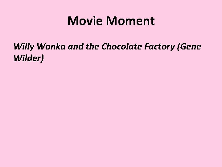 Movie Moment Willy Wonka and the Chocolate Factory (Gene Wilder) 