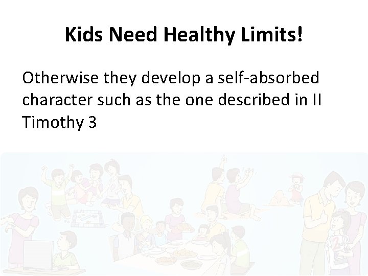 Kids Need Healthy Limits! Otherwise they develop a self-absorbed character such as the one