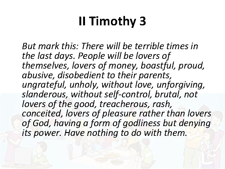 II Timothy 3 But mark this: There will be terrible times in the last