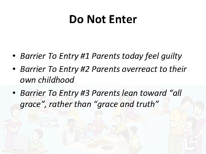 Do Not Enter • Barrier To Entry #1 Parents today feel guilty • Barrier