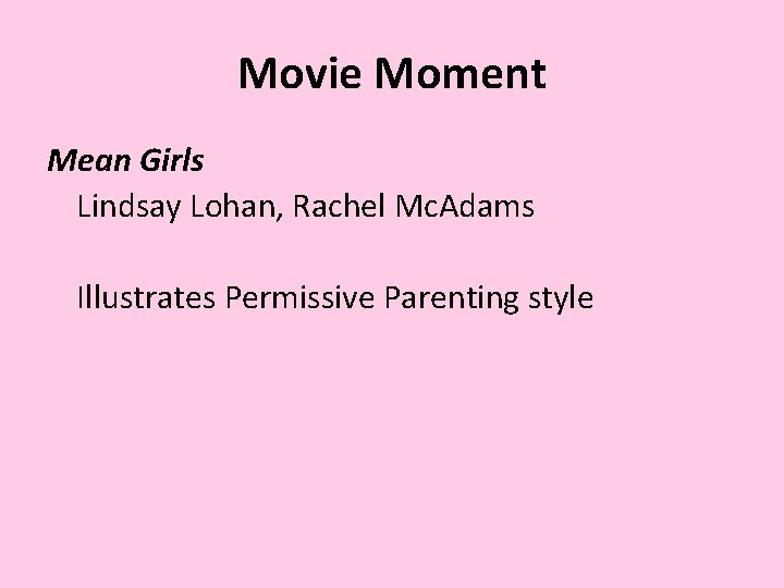 Movie Moment Mean Girls Lindsay Lohan, Rachel Mc. Adams Illustrates Permissive Parenting style 