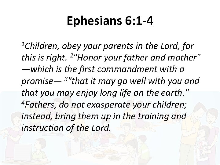 Ephesians 6: 1 -4 1 Children, obey your parents in the Lord, for this