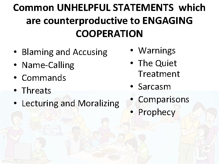 Common UNHELPFUL STATEMENTS which are counterproductive to ENGAGING COOPERATION • • • Warnings Blaming