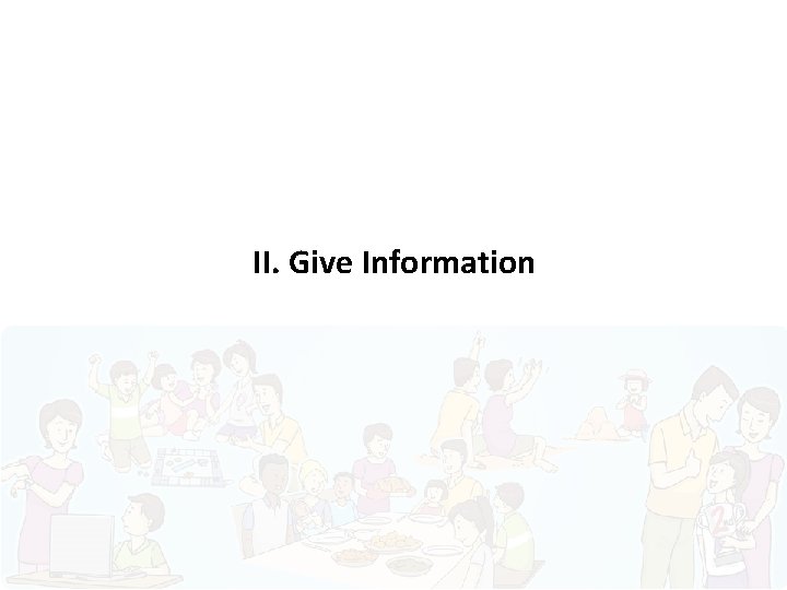 II. Give Information 