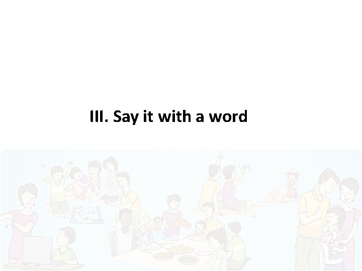 III. Say it with a word 