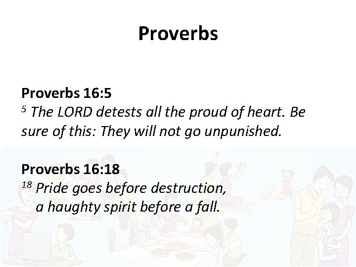 Proverbs 16: 5 5 The LORD detests all the proud of heart. Be sure