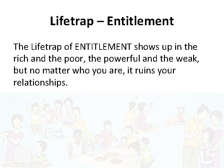 Lifetrap – Entitlement The Lifetrap of ENTITLEMENT shows up in the rich and the