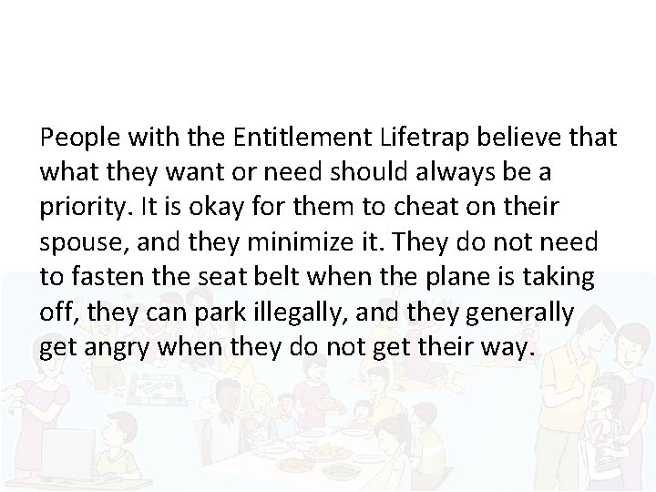 People with the Entitlement Lifetrap believe that what they want or need should always