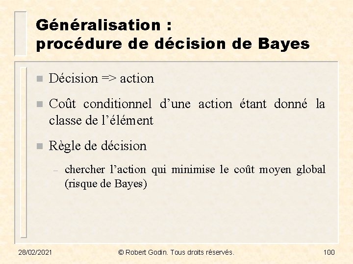 Généralisation : procédure de décision de Bayes n Décision => action n Coût conditionnel