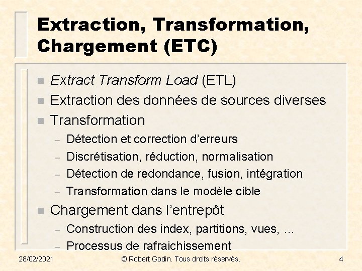 Extraction, Transformation, Chargement (ETC) n n n Extract Transform Load (ETL) Extraction des données