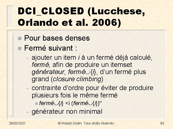 DCI_CLOSED (Lucchese, Orlando et al. 2006) Pour bases denses n Fermé suivant : n