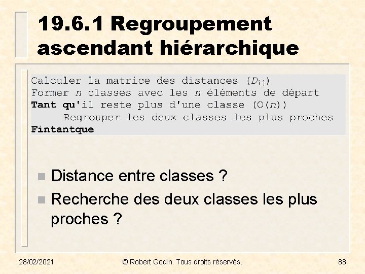 19. 6. 1 Regroupement ascendant hiérarchique Distance entre classes ? n Recherche des deux
