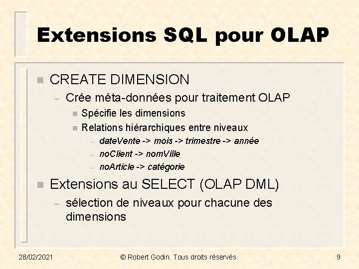 Extensions SQL pour OLAP n CREATE DIMENSION – Crée méta-données pour traitement OLAP n