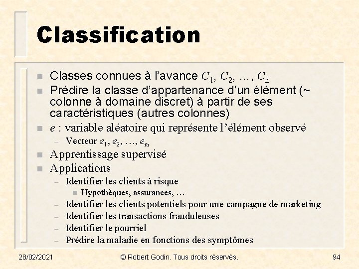 Classification n Classes connues à l’avance C 1, C 2, …, Cn Prédire la