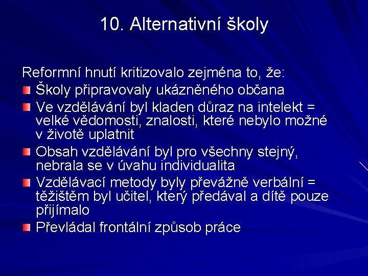 10. Alternativní školy Reformní hnutí kritizovalo zejména to, že: Školy připravovaly ukázněného občana Ve